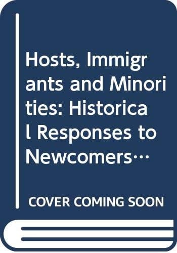 Hosts, Immigrants, and Minorities Historical Responses to Newcomers in British Society, 1870-1914