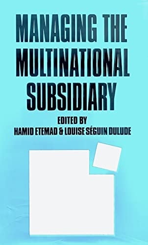 Managing the Multinational Subsidiary Response to Environmental Changes and to Host Nation R&D Policies