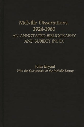 Melville Dissertations, 1924-1980 An Annotated Bibliography and Subject Index
