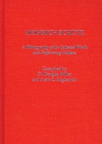 Heinrich Schutz: A Bibliography of the Collected Works and Performing Editions (Music Reference Collection)