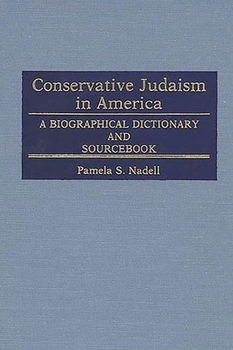 Conservative Judaism in America A Biographical Dictionary and Sourcebook