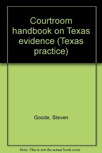 Courtroom handbook on Texas evidence (Texas practice)
