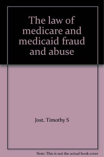 The law of medicare and medicaid fraud and abuse