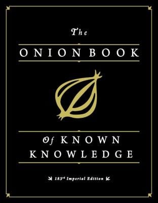 The Onion Book Of Known Knowledge A Definitive Encyclopaedia Of Existing Information In 27 Excruciating Volumes