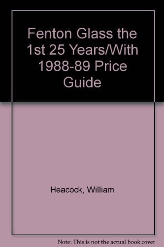 Fenton Glass the 1st 25 Years/With 1988-89 Price Guide