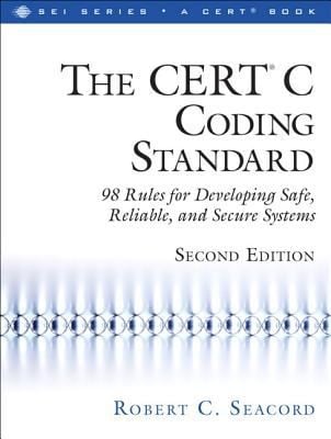 The Cert C Coding Standard 98 Rules For Developing Safe Reliable And Secure Systems