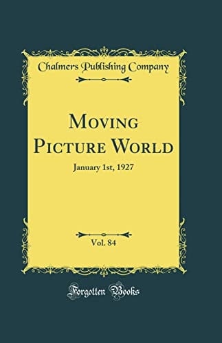 Moving Picture World, Vol. 84 January 1st, 1927 (Classic Reprint)