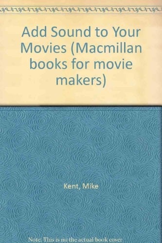 Add Sound to Your Movies A Practical Guide for the Amateur Film Maker