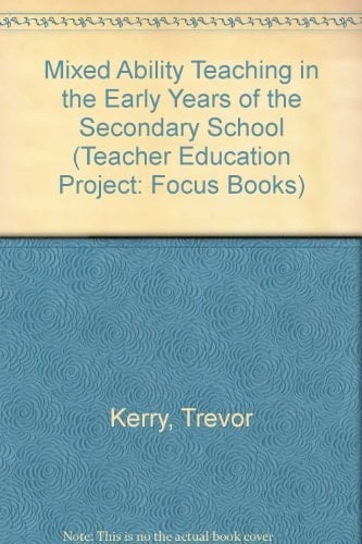 Mixed Ability Teaching: In the Early Years of the Secondary School : a Teaching Skills Workbook (DES Teacher Education Project Focus Books)