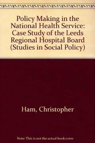 Policy-making in the National Health Service A Case Study of the Leeds Regional Hospital Board