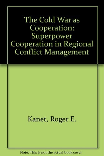 The Cold War as cooperation: Superpower cooperation in regional conflict management