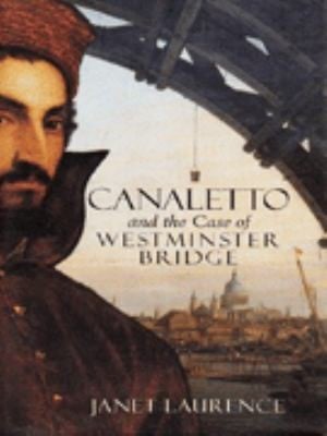 Canaletto and the Case of the Westminister Bridge