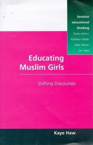 Educating Muslim Girls: Shifting Discourses (Feminist Educational Thinking Series)