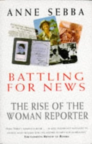 Battling for News The Rise of the Woman Reporter