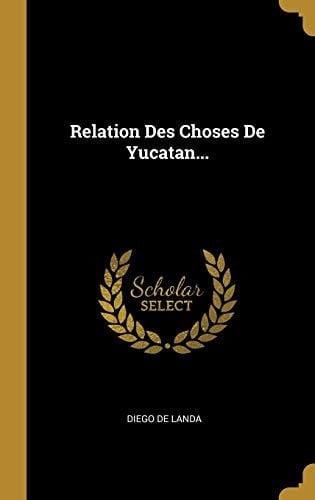 Relation Des Choses De Yucatan...