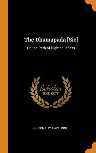 The Dhamapada [sic] Or, the Path of Righteousness
