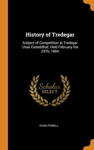 History of Tredegar Subject of Competition at Tredegar 'chair Eisteddfod', Held February The 25Th 1884
