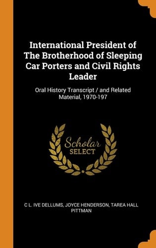 International President of The Brotherhood of Sleeping Car Porters and Civil Rights Leader Oral History Transcript / and Related Material, 1970-197