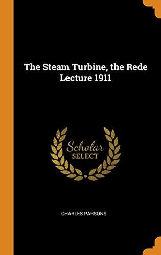 The Steam Turbine, the Rede Lecture 1911