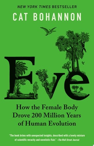 Eve How the Female Body Drove 200 Million Years of Human Evolution
