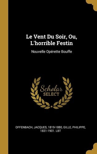 Le vent du soir ou l'horrible Festin ; operette bouffe