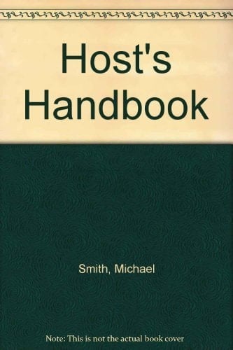 Michael Smith's Handbook for Hosts The Complete Guide to Successful Entertaining at Home
