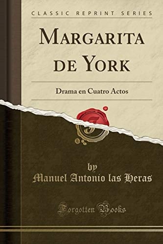 Margarita de York Drama En Cuatro Actos (Classic Reprint)