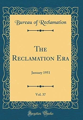 The Reclamation Era, Vol. 37 January 1951 (Classic Reprint)