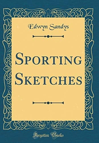 Sporting Sketches (Classic Reprint)