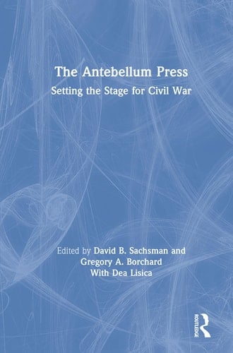 The Antebellum Press Setting the Stage for Civil War