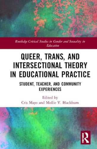 Queer, Trans, and Intersectional Theory in Educational Practice Student, Teacher, and Community Experiences