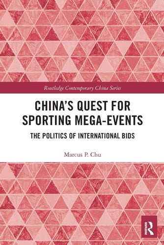 China's Quest for Sporting Mega-Events The Politics of International Bids