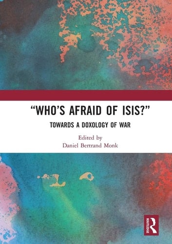 "Who's Afraid of ISIS?" Towards a Doxology of War
