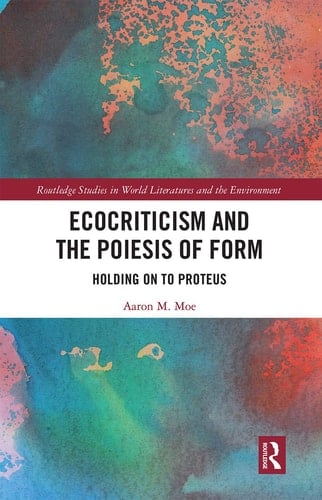Ecocriticism and the Poiesis of Form Holding on to Proteus