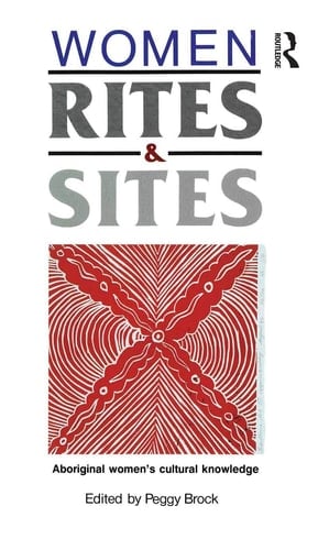 Women, Rites and Sites Aboriginal Women's Cultural Knowledge