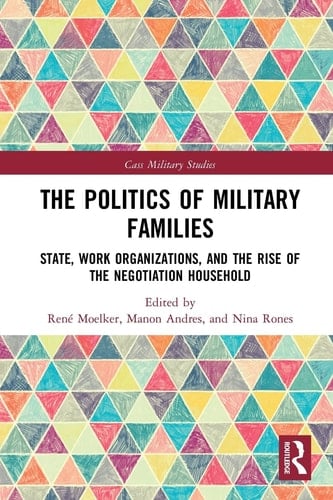 The Politics of Military Families State, Work Organizations, and the Rise of the Negotiation Household