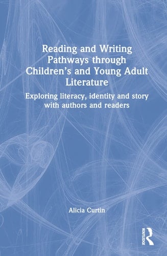 Reading and Writing Pathways Through Children's and Young Adult Literature Exploring Literacy, Identity and Story with Authors and Readers