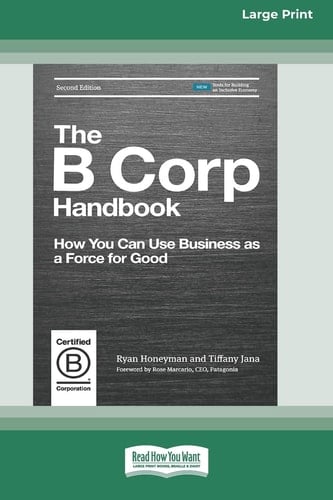 The B Corp Handbook, Second Edition How You Can Use Business as a Force for Good [Standard Large Print 16 Pt Edition]