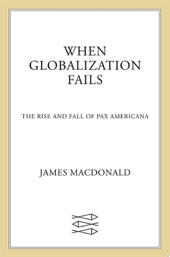 When Globalization Fails The Rise and Fall of Pax Americana