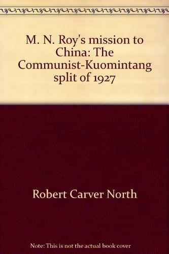M. N. Roy's Mission to China The Communist-Kuomintang Split of 1927