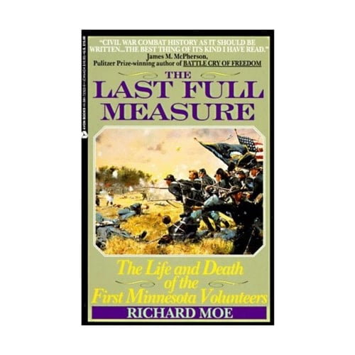The Last Full Measure The Life and Death of the First Minnesota Volunteers