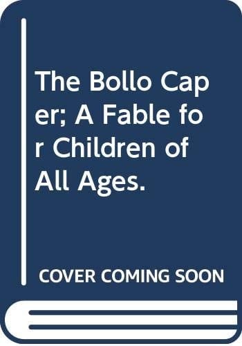 The Bollo Caper A Fable for Children of All Ages