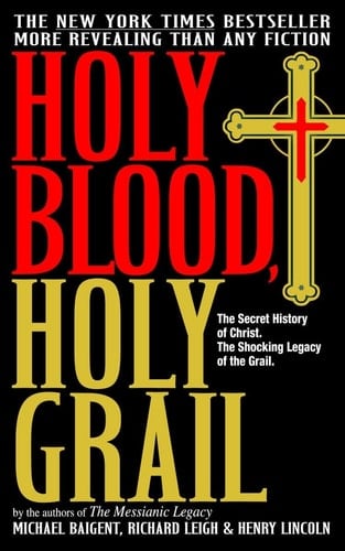 Holy Blood, Holy Grail The Secret History of Christ. The Shocking Legacy of the Grail