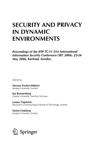 Security and Privacy in Dynamic Environments: Proceedings of the IFIP TC-11 21st International Information Security Conference (SEC 2006), 22-24 May ... and Communication Technology, 201)