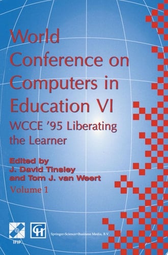 World Conference on Computers in Education VI WCCE ’95 Liberating the Learner, Proceedings of the sixth IFIP World Conference on Computers in Education, 1995