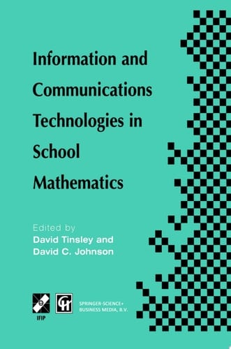 Information and Communications Technologies in School Mathematics IFIP TC3 / WG3.1 Working Conference on Secondary School Mathematics in the World of Communication Technology: Learning, Teaching and the Curriculum, 26–31 October 1997, Grenoble, France