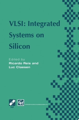 VLSI: Integrated Systems on Silicon IFIP TC10 WG10.5 International Conference on Very Large Scale Integration 26–30 August 1997, Gramado, RS, Brazil