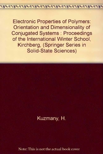 Electronic Properties of Polymers: Orientation and Dimensionality of Conjugated Systems : Proceedings of the International Winter School, Kirchberg, (Springer Series in Solid-state Sciences)