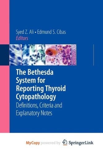 The Bethesda System for Reporting Thyroid Cytopathology Definitions, Criteria, and Explanatory Notes