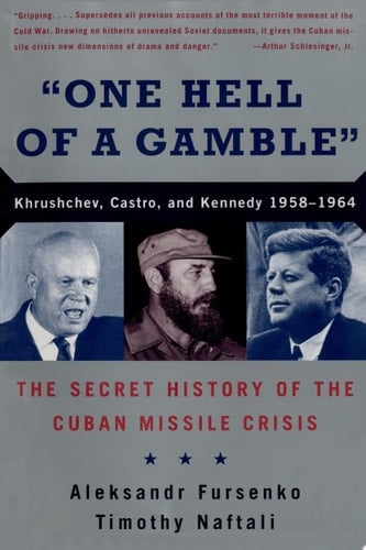 "One Hell of a Gamble": Khrushchev, Castro, and Kennedy, 1958-1964